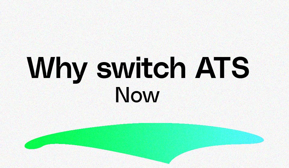 Why now is the perfect time to switch ATS?